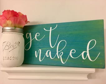 Get Naked Quote. Bathroom Decor. Bathroom Wall Decor. Rustic Bathroom Decor.