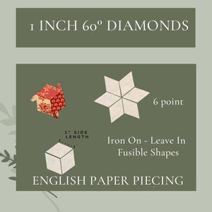 May include: A set of 1 inch 60 degree diamond-shaped fusible shapes for English paper piecing. The shapes are white and have 6 points. The text "1 inch 60 degree diamonds" and "6 point" are visible in the image. The text "Iron On - Leave In Fusible Shapes" and "English Paper Piecing" are also visible in the image.