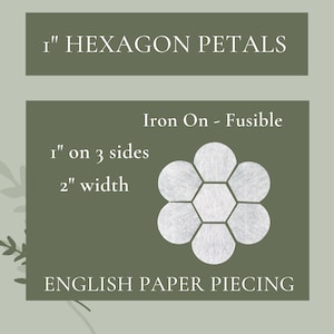 May include: White iron-on fusible hexagon petals for English paper piecing. The text reads 1" HEXAGON PETALS, Iron On - Fusible, 1" on 3 sides, 2" width, and ENGLISH PAPER PIECING. The graphic shows a central hexagon surrounded by six petals.