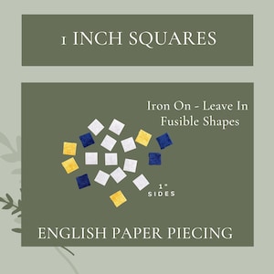 May include: A collection of 1 inch square fusible shapes in white, yellow, and blue. The shapes are arranged in a heart shape. The text "Iron On - Leave In Fusible Shapes" and "1" inch sides" is printed on a green background. The text "English Paper Piecing" is printed below the shapes.