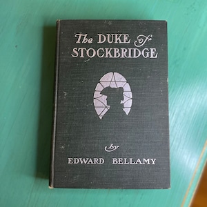 The Duke of Stockbridge by Edward Bellamy/ Hardback / Silver, Burdett and Company / 1900 / 371 pages