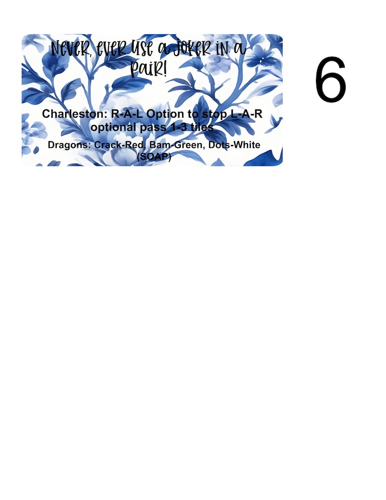 May include: A blue and white floral design card with the text "Never, ever use a joker in a pair!"  Charleston: R-A-L Option to stop L-A-R optional pass 1-3 tiles Dragons: Crack-Red, Bam-Green, Dots-White (SOAP)" and the number 6.