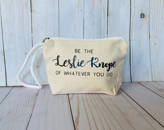 Be The Leslie Knope of Whatever You Do Make Up Bag, Parks and Rec gifts, Mother's Day gift, inspirational quote bag, custom makeup bag