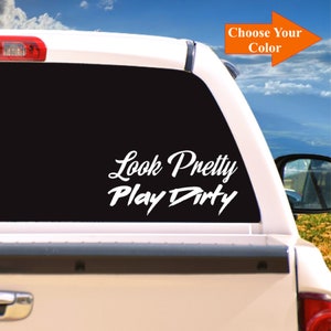 "Look Pretty, Play Dirty" Vinyl Decal Sticker - Choose Your Color, For Car Window Or Wall