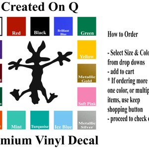 May include: A black silhouette of a coyote with its arms raised, against a white background. The image is surrounded by color swatches, including white, red, black, brilliant blue, green, purple, purple red, forest green, orange, mint, turquoise, ice blue, yellow, metallic gold, soft pink, and metallic silver. The text "Created On Q" appears at the top of the image. The text "Premium Vinyl Decal" appears at the bottom of the image. The text "How to Order" appears on the right side of the image, followed by instructions on how to order the decal.