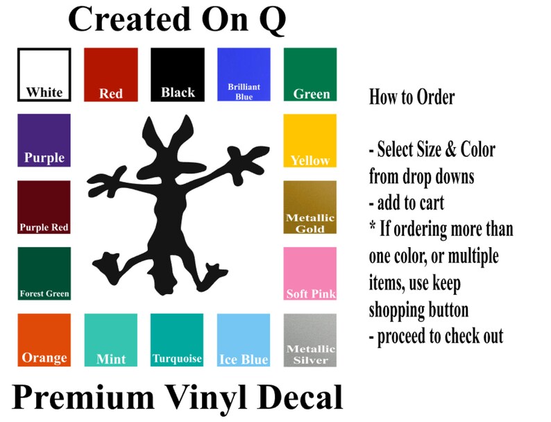 May include: A black silhouette of a coyote with its arms raised, against a white background. The image is surrounded by color swatches, including white, red, black, brilliant blue, green, purple, purple red, forest green, orange, mint, turquoise, ice blue, yellow, metallic gold, soft pink, and metallic silver. The text "Created On Q" appears at the top of the image. The text "Premium Vinyl Decal" appears at the bottom of the image. The text "How to Order" appears on the right side of the image, followed by instructions on how to order the decal.