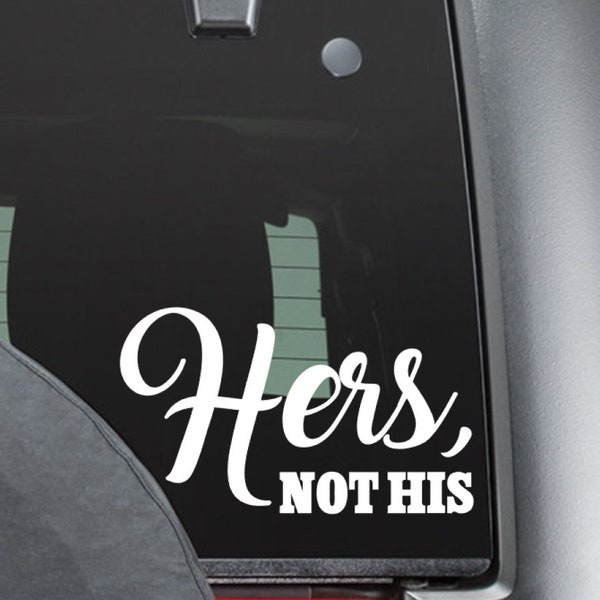 Hers, Not His Vinyl Decal / Girl Decal / Her Car Decal / Her Truck Decal / Truck Sticker / Jeep Sticker / Country Girl