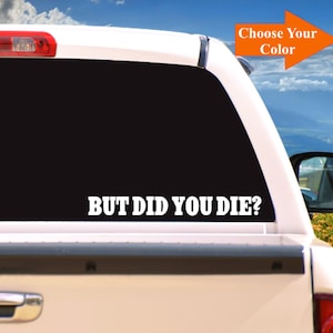 But did you die decal / But did you die? / vinyl decal / but did you die sticker /