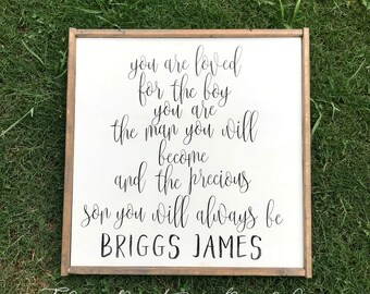 Custom Name Nursery Sign, You Are Loved For The Boy You Are The Man You Will Become The Precious Son You Will Always Be Sign, Nursery Decor