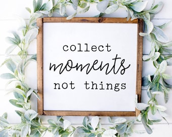 Collect Moments Not Things Sign, Moments Not Things, Inspirational Sign, Home Decor, Farmhouse Decor, Rustic Sign
