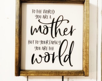 To The World You Are A Mother Sign, Mothers Day Gift, Mother Sign, Mom Gift, Home Decor, To Your Family You Are The World