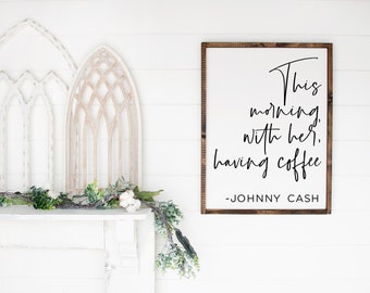 This Morning With Her Having Coffee, Kitchen Coffee Sign, Johnny Cash Coffee Quote