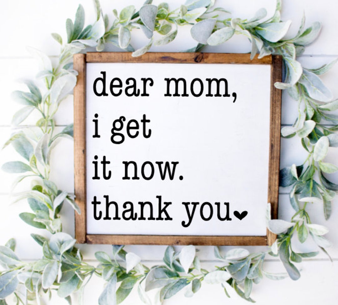 Dear Mom I Get It Now Thank You, Mothers Day Gift, Mothers Day Sign - Etsy
