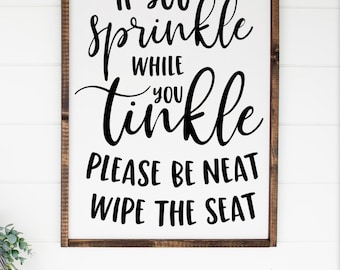 If You Sprinkle While You Tinkle Please Be Neat Wipe The Seat
