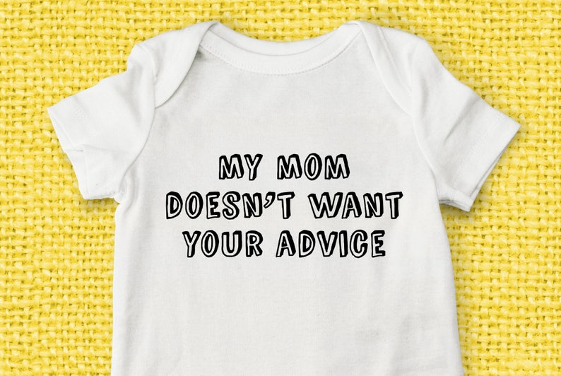 My Mom Doesn/'t Want your Advice Funny Baby Onesie Newborn Take Home Outfit Mom Advice Baby Onesie New Mom Onesie Baby Shower Onesie