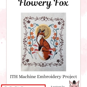 May include: A PDF pattern for an ITH machine embroidery project titled Flowery Fox by Karakitsunui. The design features a central fox with a gold halo, surrounded by orange flowers, vines, and red mushrooms within a decorative border.