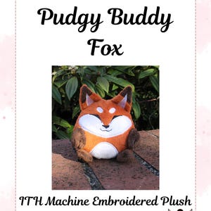 May include: A machine-embroidered plush fox toy with the text "Pudgy Buddy Fox." The fox is orange, white, and brown, with a smiling face. The image also includes the text "ITH Machine Embroidered Plush" and a QR code.