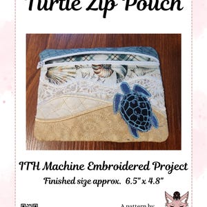May include: A rectangular fabric zip pouch featuring a machine-embroidered sea turtle, seashell motifs, and wavy lace trim. The pouch has a white zipper and measures approximately 6.5 inches by 4.8 inches. Text reads Turtle Zip Pouch and ITH Machine Embroidered Project.