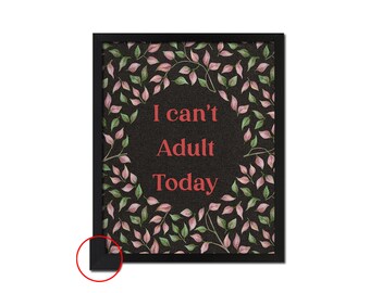 I Can't Adult Today Quote Saying Paper Print Black Wood Picture Frame Flower Home Decor Wall Art Gift Ideas