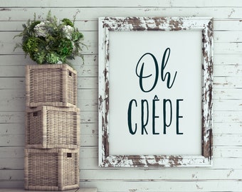 Oh Crepe Kitchen or Dining Room Printable Art - Kitchen Humor, Funny Sign, DIY Gift