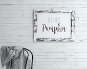 Hey There Pumpkin Kitchen,  Dining, Living Room, Entryway Printable Art - Kitchen Humor, Funny Sign, DIY Gift, Fall / Autumn Decor