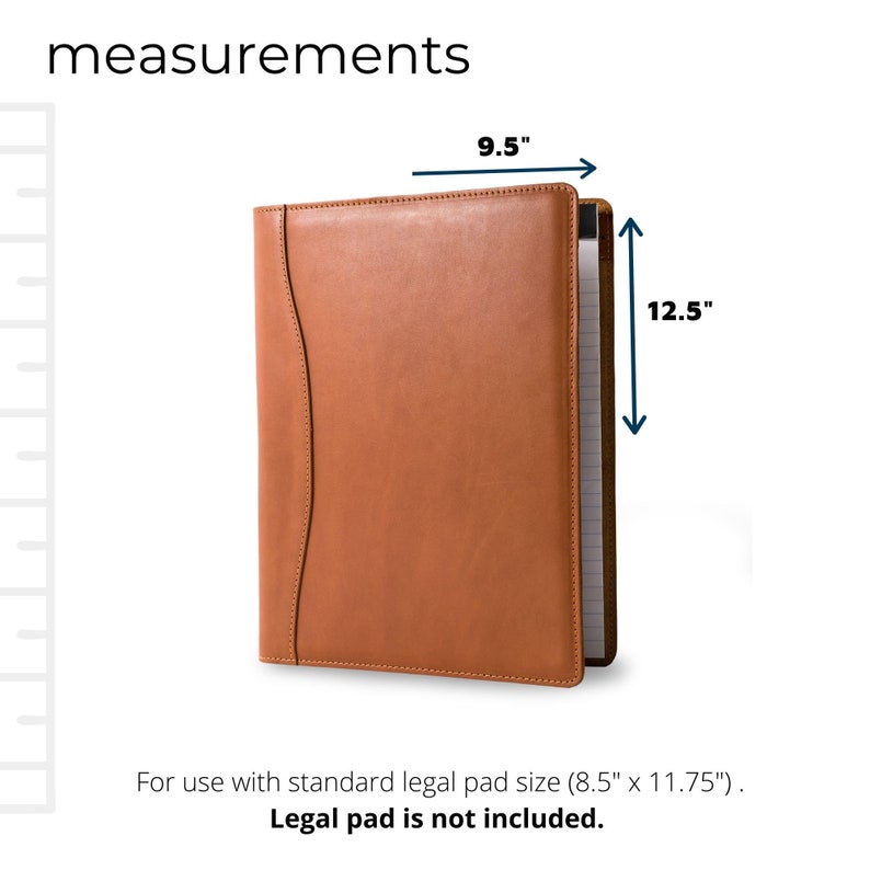 May include: A brown leather legal pad holder with a 9.5 inch by 12.5 inch measurement.  For use with standard legal pad size (8.5" x 11.75"). Legal pad is not included.