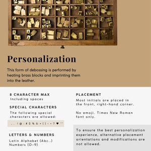 May include: A close-up of a wooden drawer filled with metal letterpress type. The drawer is open and the type is arranged in rows. The text "Personalization" is at the top of the image. The text below explains that this form of debossing is performed by heating brass blocks and imprinting them into the leather. The text also includes information about the maximum number of characters allowed, special characters, and placement guidelines.