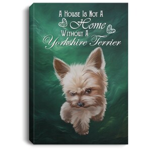 Yorkie Wall Art, Yorkie Portrait, Yorkie Art, Canvas Print .75&quot; yorkie gifts, House is Not a Home without a Yorkie, best gift for Yorkie mom