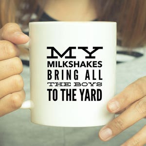 My Milkshakes Bring All The Boys To The Yard, Funny Coffee Mugs, White Coffee Mug, Valentines Gift, Funny Gift Idea, Gifts Under 20, Mugs image 5