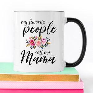 From Daughter To Mother, Mother's Day Mug, Mother's Day Gift, Gift For Mom, Mama, My Favorite People Call Me Mama, Mother In Law Gift image 3