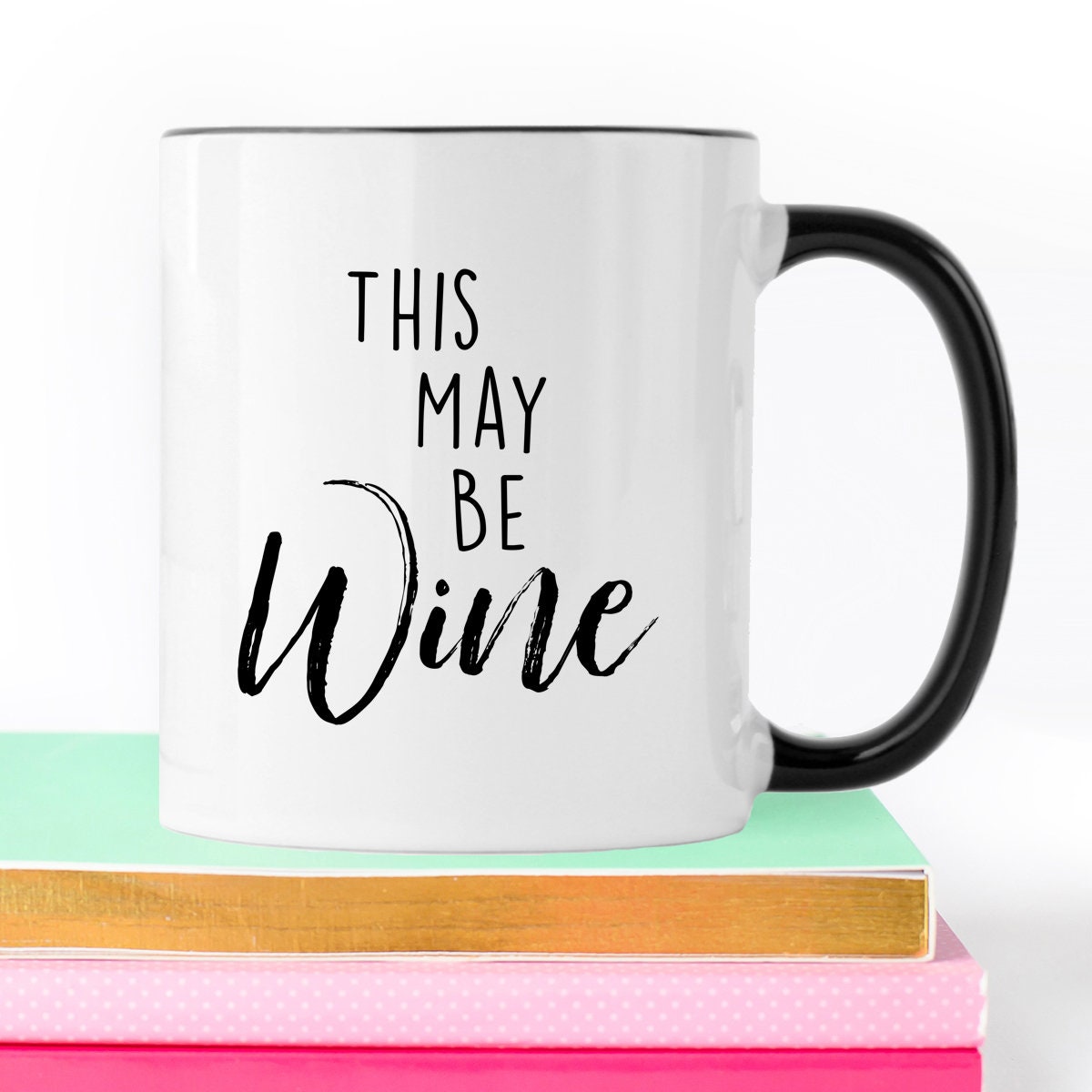 This May Be Wine - Wine - Coffee Mug - Funny Mug - Funny Coffee Mug - Gift For Her - Wine Lover - This May Be Wine Mug - Wine Coffee Mug This May Be Wine - Wine - Coffee Mug - Funny Mug - Funny Coffee Mug - Gift For Her - Wine Lover - This May Be Wine Mug - Wine Coffee Mug