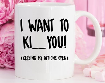 I Want To Kiss You, I Want To Kill You, Good Morning Mug, Coffee Mug, Good Morning, Funny Mug, Funny Coffee Mug, Gift, Mugs, Xmas Gifts
