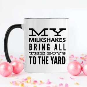 My Milkshakes Bring All The Boys To The Yard, Funny Coffee Mugs, White Coffee Mug, Valentines Gift, Funny Gift Idea, Gifts Under 20, Mugs image 1