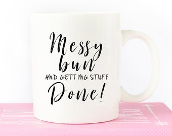 Getting Stuff Done, Messy Bun, Coffee Mug, Messy Bun Mug, Mug, Mom Life, Funny Mug, Funny Coffee Mug, Boss Lady, Getting Things Done