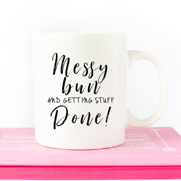 Getting Stuff Done, Messy Bun, Coffee Mug, Messy Bun Mug, Mug, Mom Life, Funny Mug, Funny Coffee Mug, Boss Lady, Getting Things Done