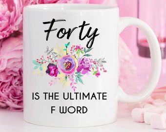 40th Birthday Gift Forty the Ultimate F Word Mug for Women 40th Birthday Party Turning 40 Years Old Funny Gift for Mom Over The Hill Present