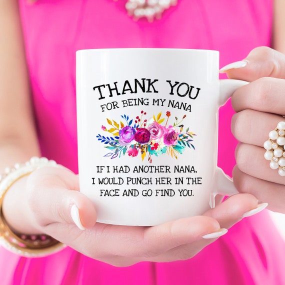 Thank You For Being My Nana New Nana Mug Mothers Day Gift Etsy