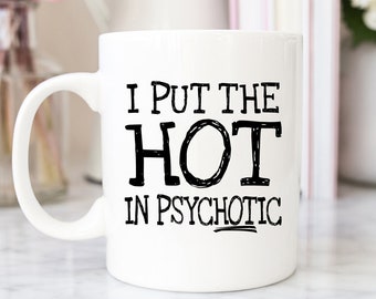 Psychotique, Hot In Psychotic, Tasse de café, tasse de café drôle, cadeau sassy, cadeau sarcastique, j'ai mis le chaud dans le psychotique, cadeau pour elle, tasse