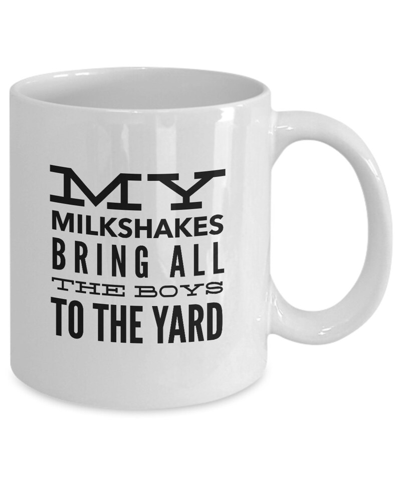 My Milkshakes Bring All The Boys To The Yard, Funny Coffee Mugs, White Coffee Mug, Valentines Gift, Funny Gift Idea, Gifts Under 20, Mugs image 6