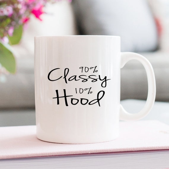 Kinda Classy Kinda Hood Coffee Mug Classy Funny Coffee Etsy