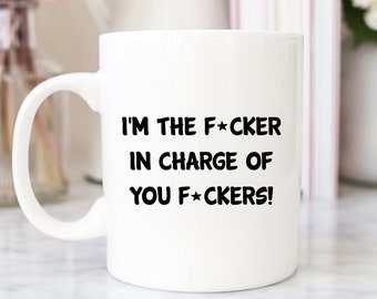 I'm The F*cker In Charge of You F*ckers, Funny coffee mug, stocking stuffers, co work, christmas gift, gag gift, mug for boss, gift for boss