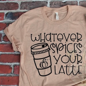 Whatever Spices Your Latte Bella Canvas T shirt