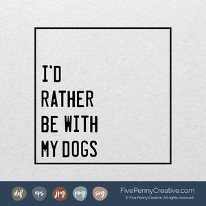 Ich wäre lieber bei meinen Hunden (SVG, PNG, EPS, Cricut, Silhouette, Schneidedatei, Vektordatei) mit meinem Hund, meiner Hundemama, meinem Hundevater und meinem Hundeliebhaber