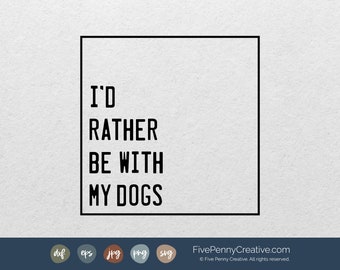 I'd Rather Be With My Dogs SVG PNG EPS - Dog Lover Vector File