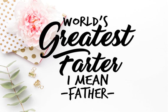 Download Worlds Greatest Farter I Mean Father Svg Dad Svg Fathers Etsy