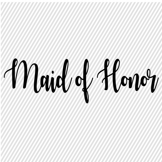Download Maid Of Honor Svg Wedding Svg Diy Wedding Cut Files Svgs Etsy