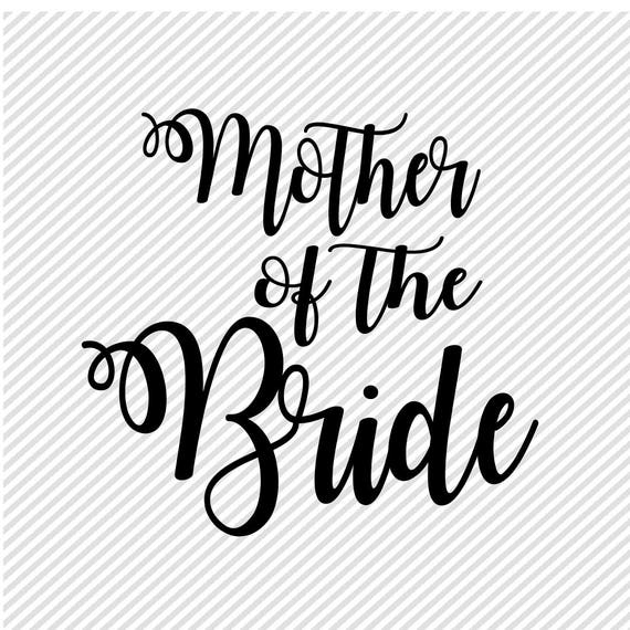 Download Mother Of The Bride Svg Wedding Svg Diy Wedding Cut Files Etsy