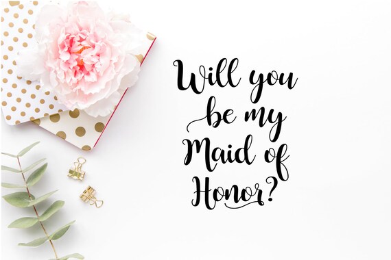 Will You Be My Maid Of Honor Svg Wedding Svg Diy Wedding Etsy