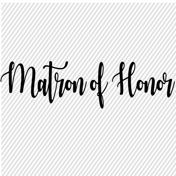 Download Matron Of Honor Svg Wedding Svg Diy Wedding Cut Files Etsy