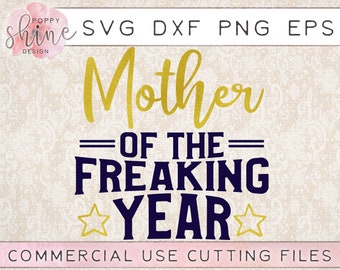 Mother Of The Freaking Year svg dxf png eps Cutting File for Cricut & Silhouette, Mama Life, Best Mom, Mother's Day, Blessed, Funny, Cute